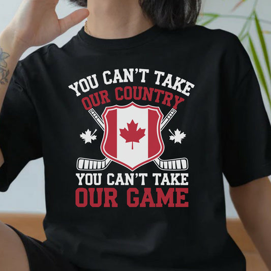 T-Shirt You Can't Take Our Country Hockey Canada Design