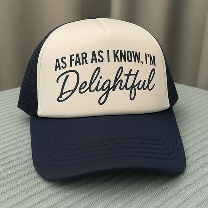 As Far As I Know, I’m Delightful – Wholesome & Witty Trucker Hat