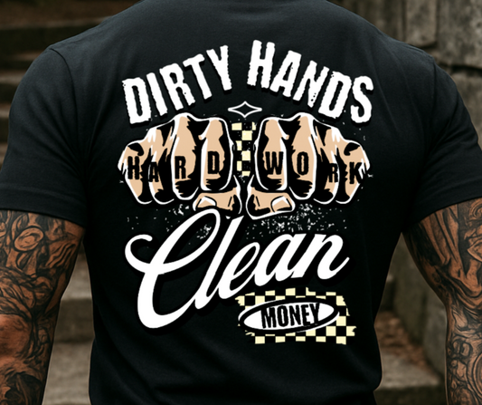 T-Shirt  Or Hoodie  Dirty Hands Clean Money – Hard Work Tattoo Fist Design