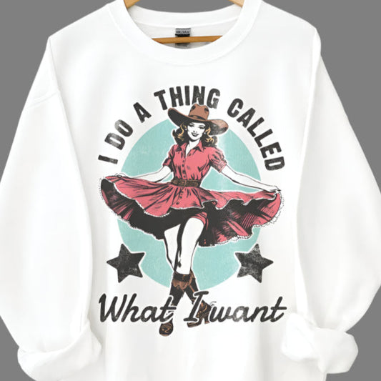 T-Shirt Or Crewneck  I Do A Thing Called What I Want - Vintage Cowgirl Western