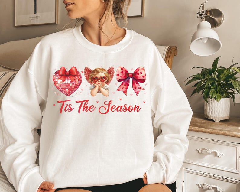 Sweatshirt Crew Hoodie Or T-Shirt  Happy Valentines Tis The Season .