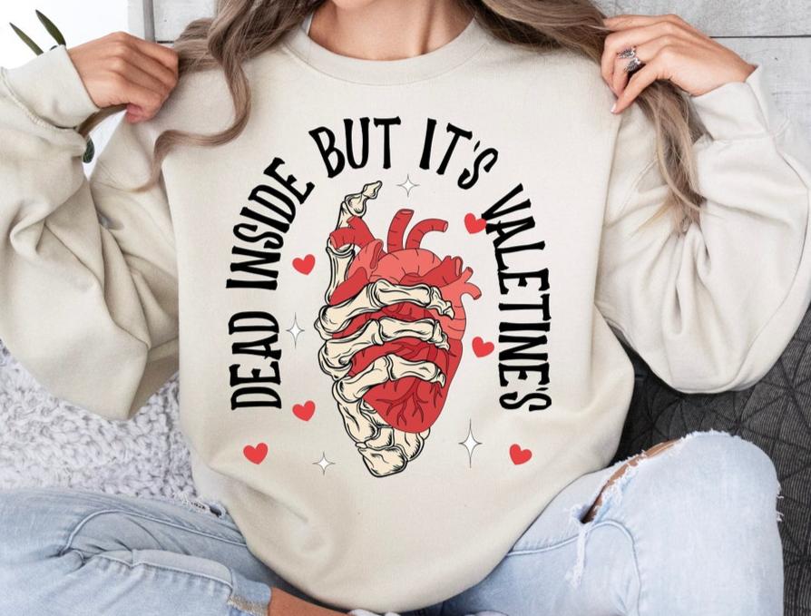 Sweatshirt Crew Hoodie Or T-Shirt  Happy Valentines Dead Inside