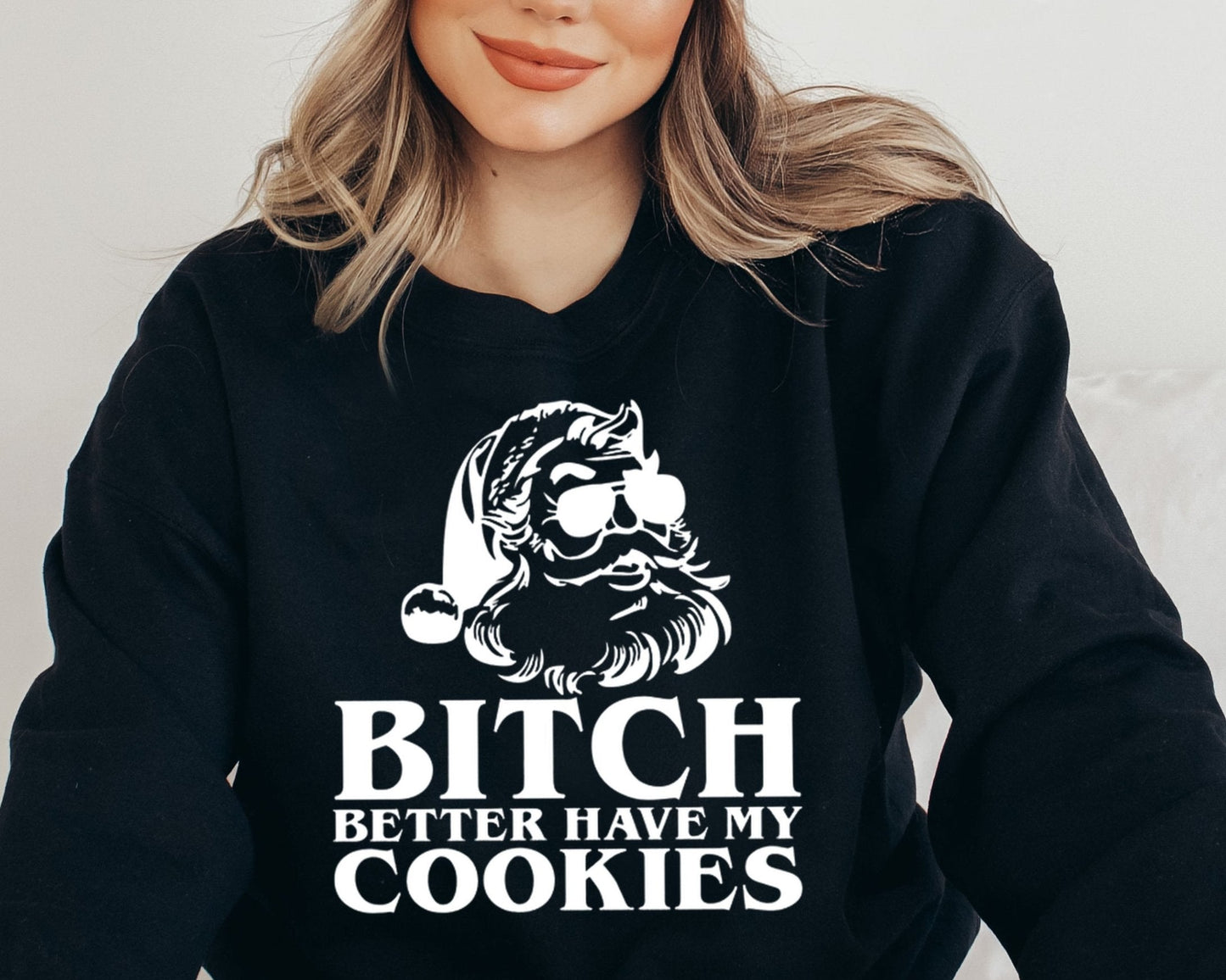 Sweatshirt Crew Hoodie T-Shirt Christmas Santa Bitch Better Have Cookies