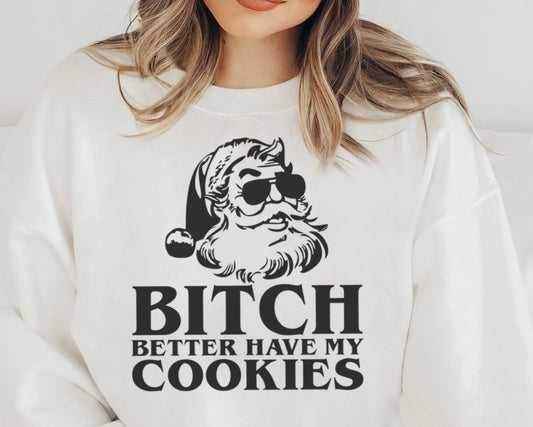 Sweatshirt Crew Hoodie T-Shirt Christmas Santa Bitch Better Have Cookies