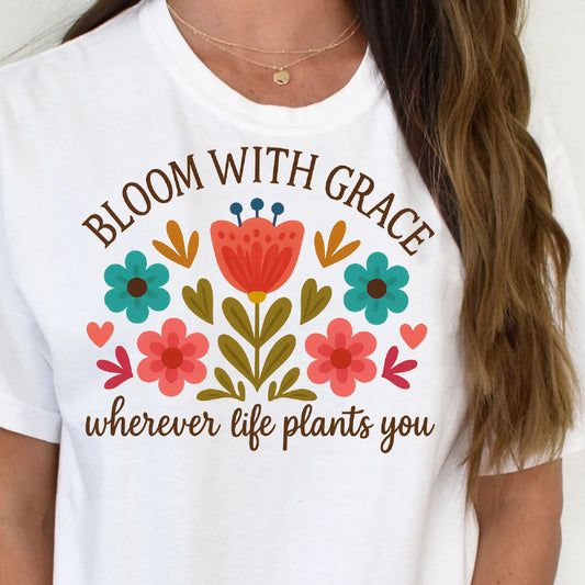 DTF Transfer Bloom With Grace – Floral Quote Shirt Design