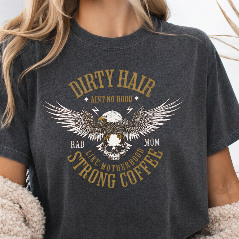 DTF Transfer DIRTY HAIR. AIN’T NO HOOD. RAD MOM. STRONG COFFEE. ☕🦅