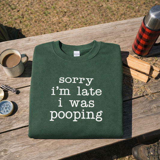 Embroidered Sorry I’m Late I Was Pooping Sweatshirt