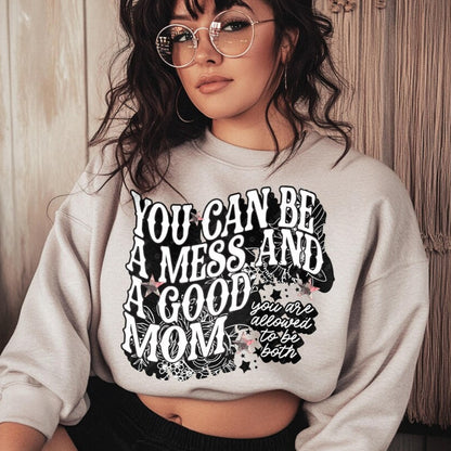 DTF Transfer You Can Be a Mess and a Good Mom - Empowering Motherhood Design