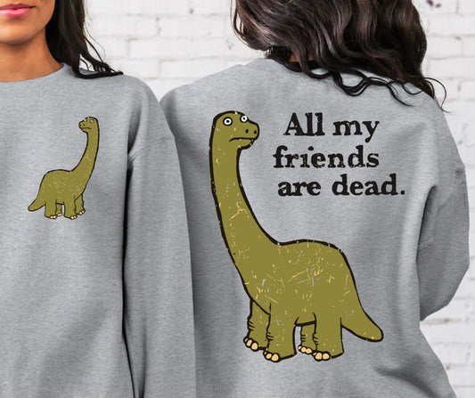 Sweatshirt Or T-Shirt  Fall  Halloween Humor All My Friends Are Dead