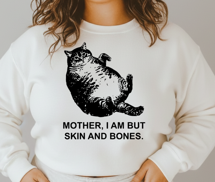 DTF Transfer “Mother, I Am But Skin and Bones” Funny Chubby Cat