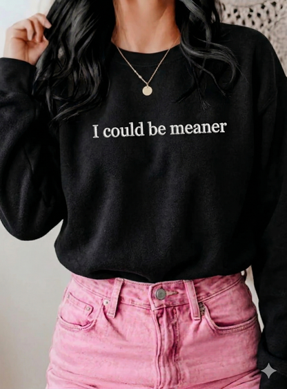 Embroidered I Could Be Meaner Minimal Text
