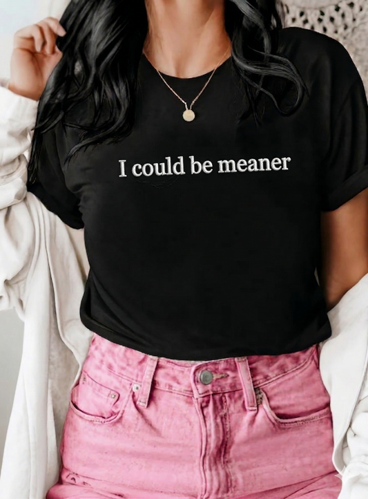 Embroidered I Could Be Meaner Minimal Text