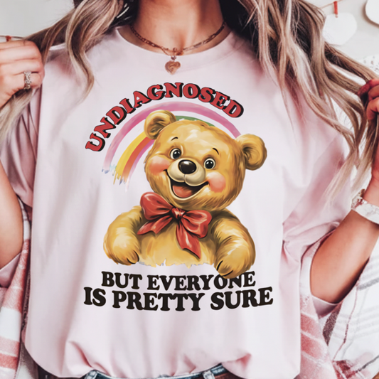 DTF Transfer Undiagnosed But Everyone Is Pretty Sure Funny Teddy Bear