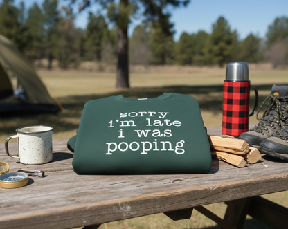 Embroidered Sorry I’m Late I Was Pooping Sweatshirt