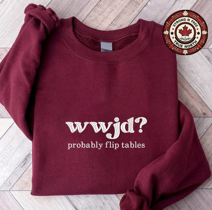 Embroidered WWJD Probably Flip Tables Sweatshirt