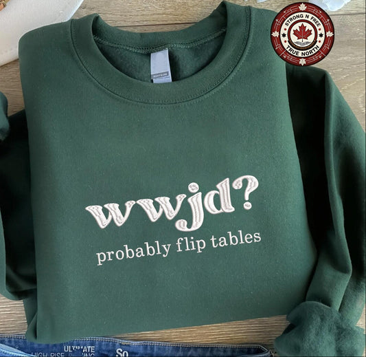 Embroidered WWJD Probably Flip Tables Sweatshirt