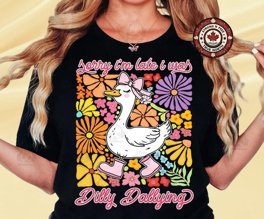 DTF Transfer Sorry I’m Late I Was Dilly Dallying Goose