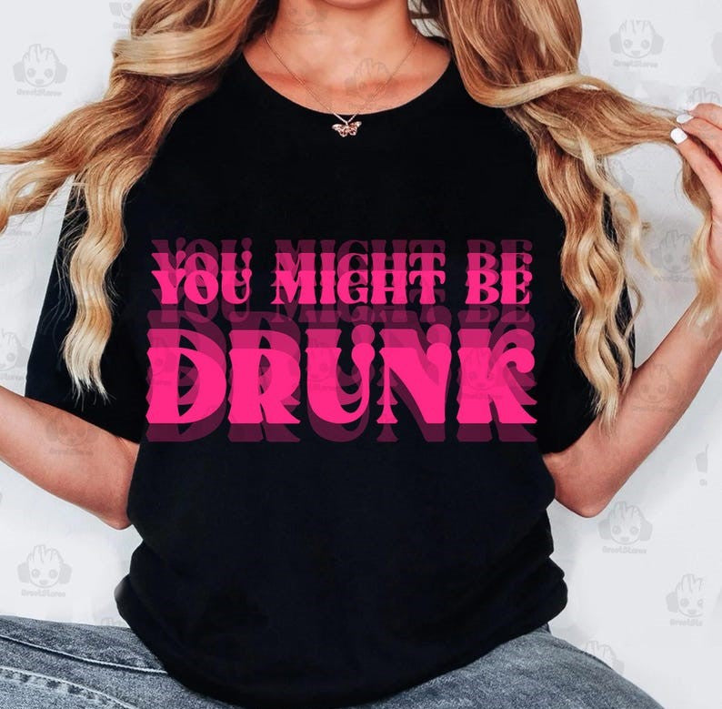 DTF Transfer You Might Be Drunk Funny Drinking