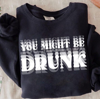DTF Transfer You Might Be Drunk Funny Drinking