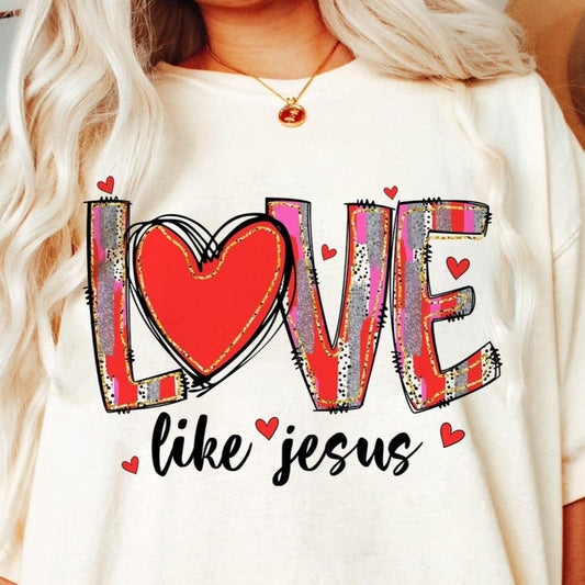 Sweatshirt Crew Hoodie Or T-Shirt  Happy Valentines Love Like Jesus