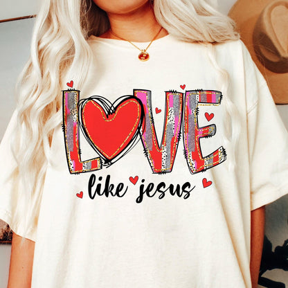 Sweatshirt Crew Hoodie Or T-Shirt  Happy Valentines Love Like Jesus