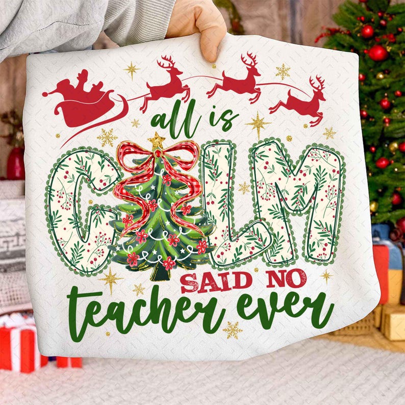 All Is Calm Said No Teacher Ever – Christmas teacher – Christmas DTF transfer