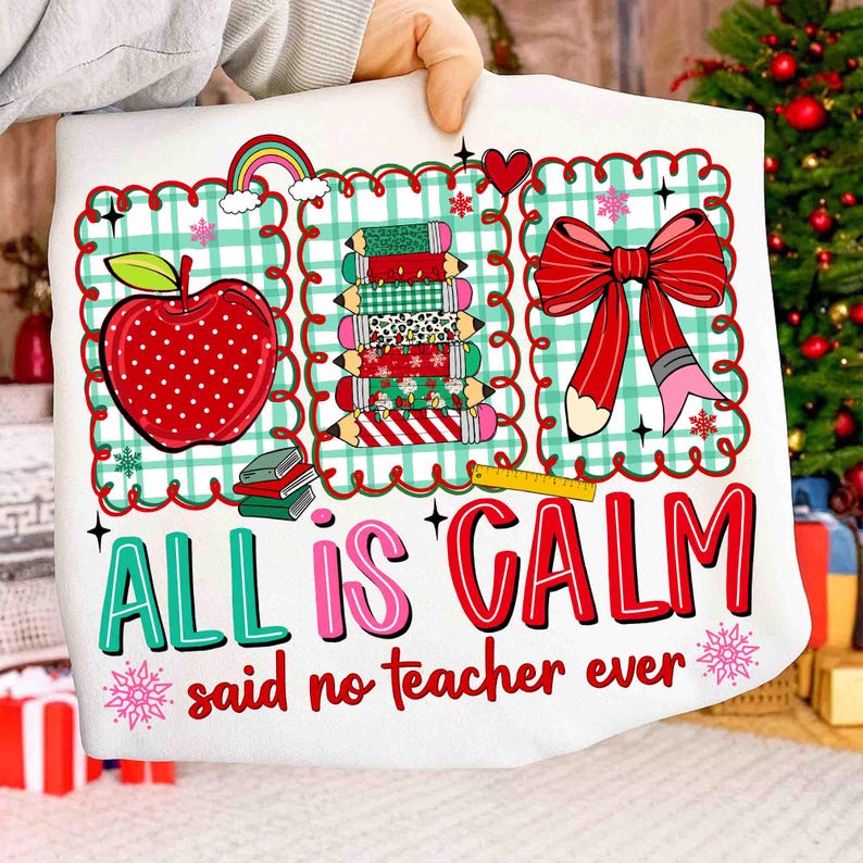 All Is Calm Said No Teacher Ever – Christmas teacher – Christmas DTF transfer