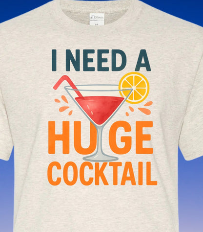 DTF Transfer I Need a Huge Cocktail – Bold Summer Drink Humor Graphic