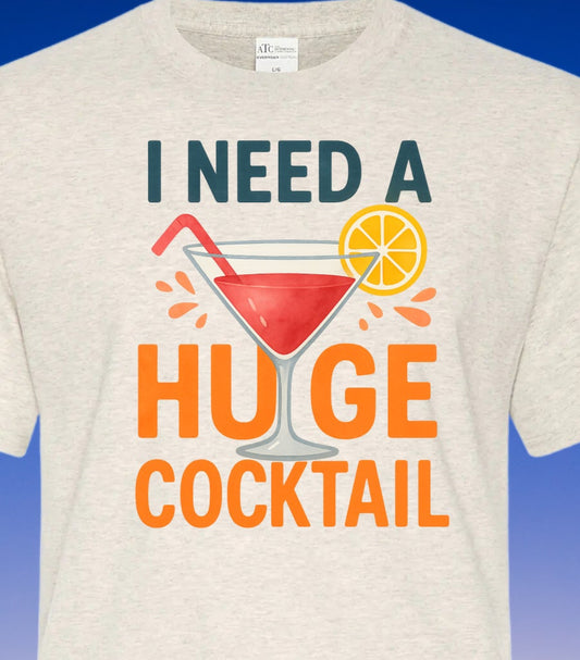 DTF Transfer I Need a Huge Cocktail – Bold Summer Drink Humor Graphic