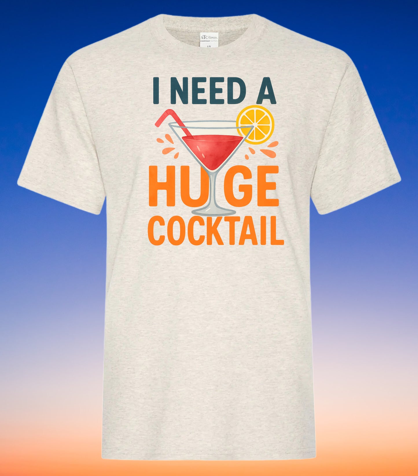 DTF Transfer I Need a Huge Cocktail – Bold Summer Drink Humor Graphic