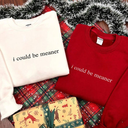 Embroidered “I Could Be Meaner” Crewneck