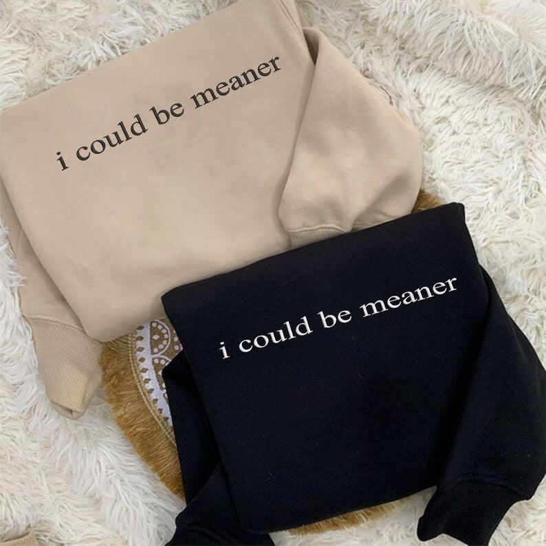 Embroidered “I Could Be Meaner” Crewneck