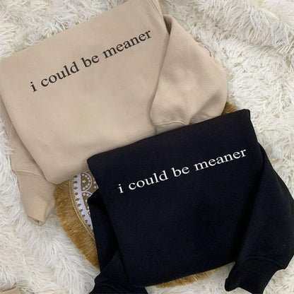 Embroidered “I Could Be Meaner” Crewneck