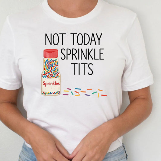 DTF Transfer Not Today Sprinkle Tits – Sassy Sprinkles Humor Graphic
