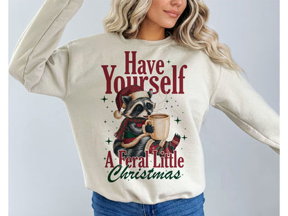 Sweatshirt Hoodie or T-Shirt Christmas Have Yourself a Feral Christmas