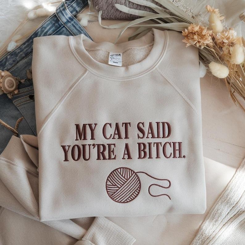Embroidered My Cat Said You’re a Bitch Crewneck