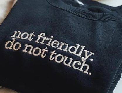 Embroidered Not Friendly Do Not Touch Sweatshirt