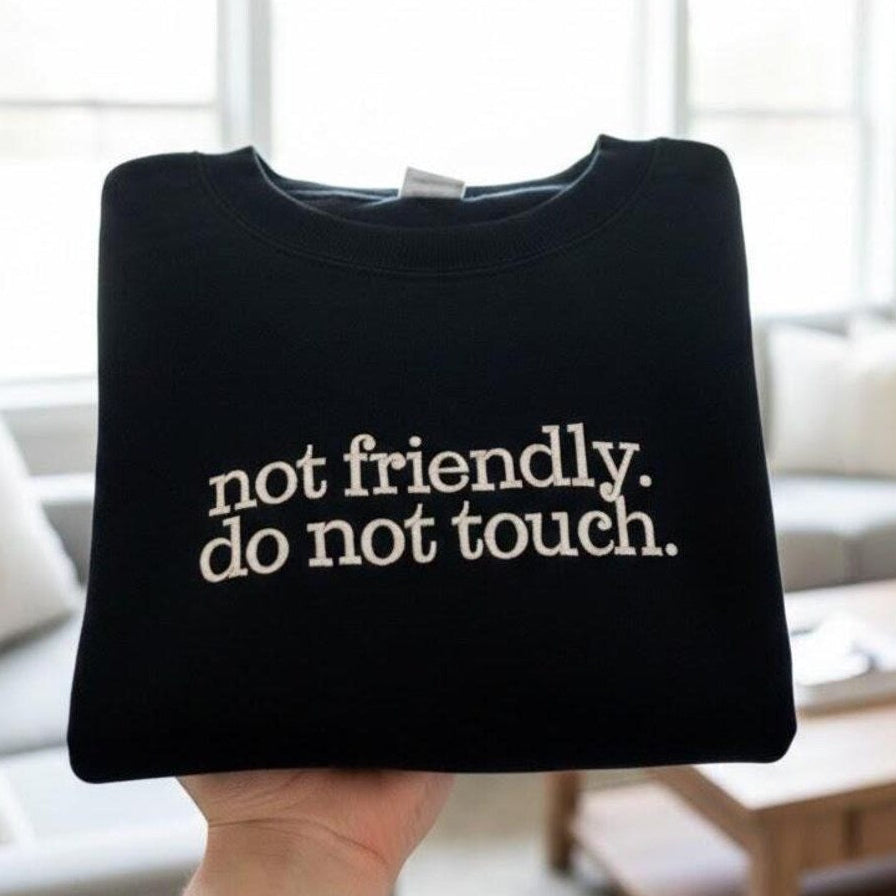 Embroidered Not Friendly Do Not Touch Sweatshirt