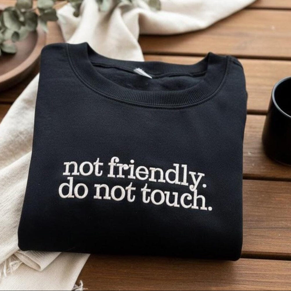 Embroidered Not Friendly Do Not Touch Sweatshirt