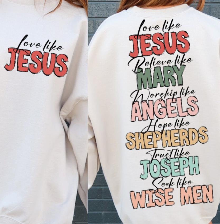 Sweatshirt Hoodie T-Shirt Love Like Jesus Believe Like Mary