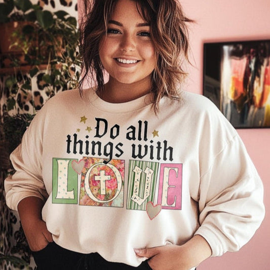 T-Shirt Sweatshirt Hoodie  Do All Things With Love Christian Faith Design Crewneck