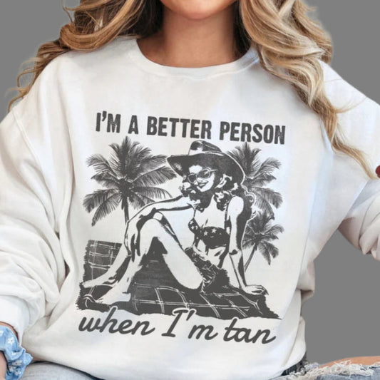 T-Shirt Or Crewneck  I'm a Better Person When I'm Tan - Vintage Western Cowgirl Beach .