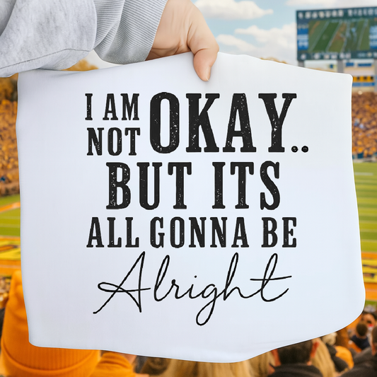 DTF Transfer Quote – I Am Not Okay But It’s All Gonna Be Alright