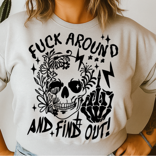 T-Shirt Crewneck Hoody Fuck Around and Find Out Skull Skeleton Hand Tattoo