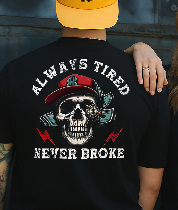 DTF Transfer Always Tired Never Broke Skull