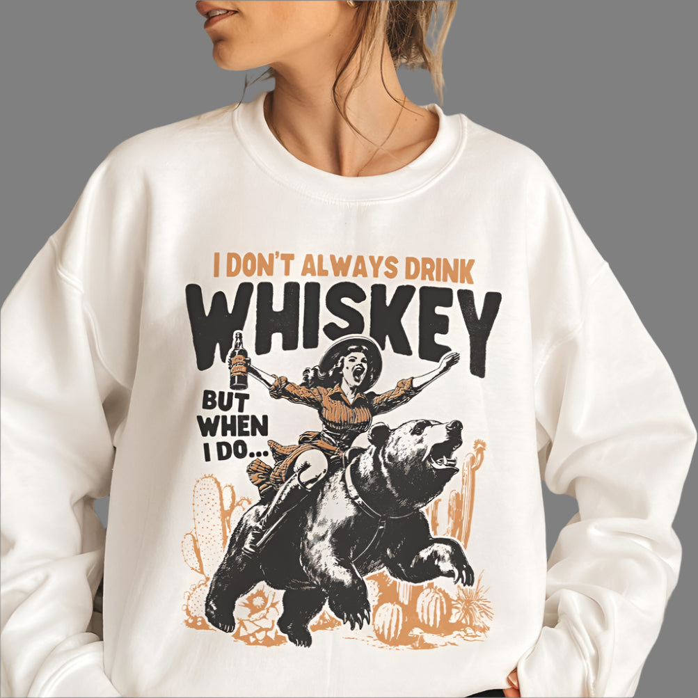 T-Shirt Sweatshirt Crewneck Whiskey & Wild Rides – I Don’t Always Drink Whiskey But When I Do