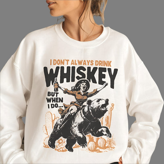 T-Shirt Sweatshirt Crewneck Whiskey & Wild Rides – I Don’t Always Drink Whiskey But When I Do