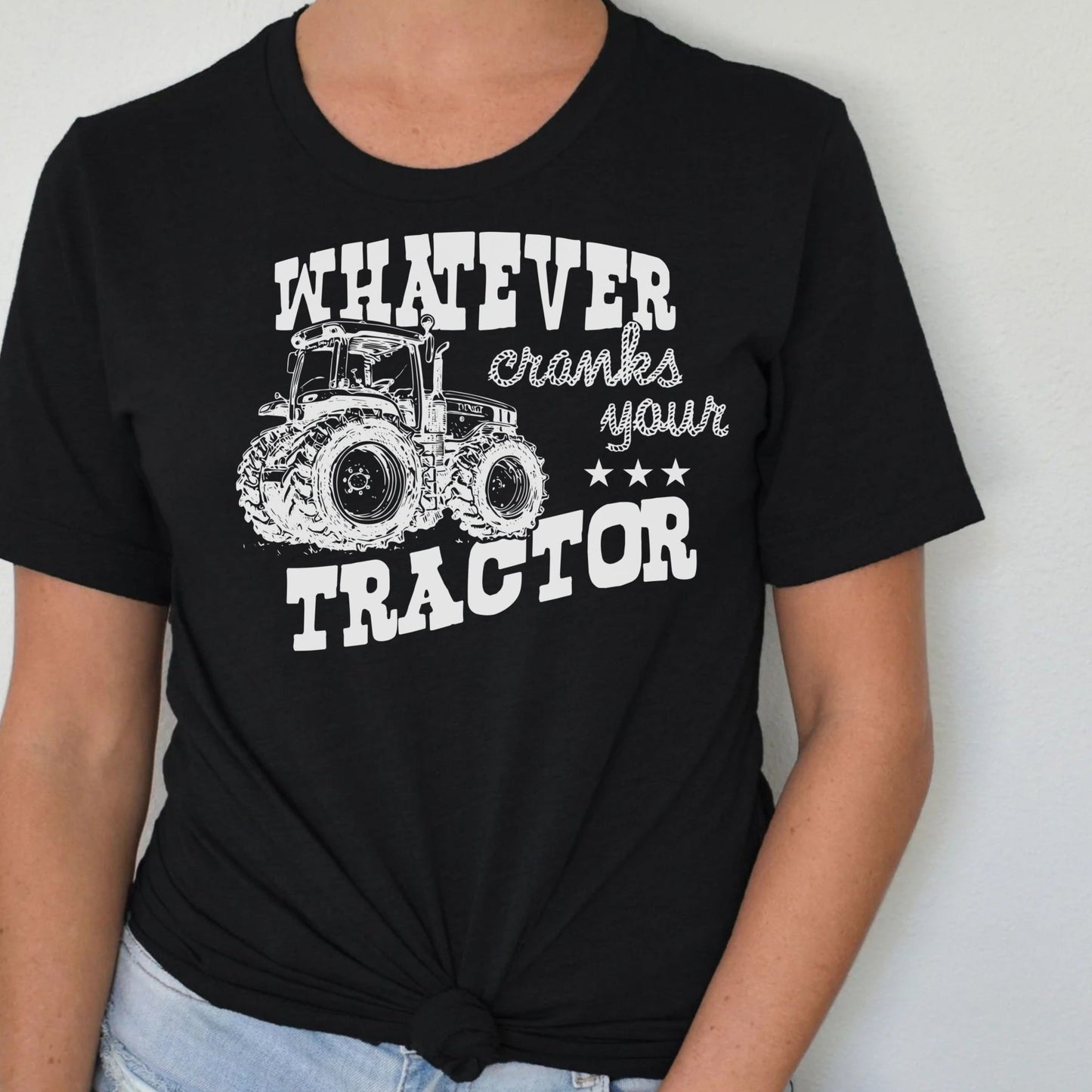 T-Shirt Sweatshirt Hoodie Whatever Cranks Your Tractor Farm Life Crewneck