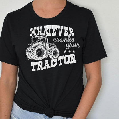 T-Shirt Sweatshirt Hoodie Whatever Cranks Your Tractor Farm Life Crewneck