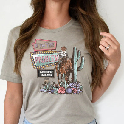 T-Shirt Sweatshirt Hoodie If I'm the Problem Western Cowboy Desert Design